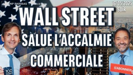 WALL STREET salue l'accalmie commerciale - 100 % Marchés