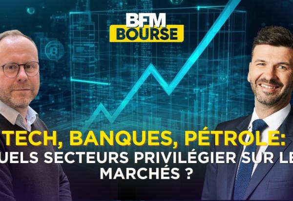 Tech, Banques, Pétrole: Quels secteurs privilégier sur les marchés ?