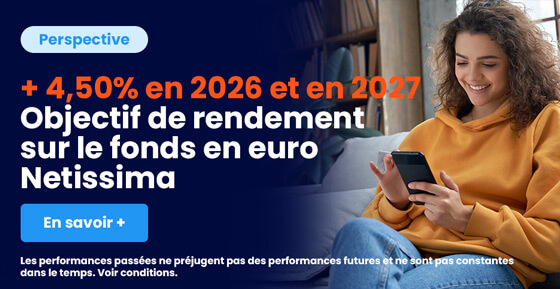 + 4,50% en 2026 et en 2027 Objectif de rendement sur le fonds en euro Netissima